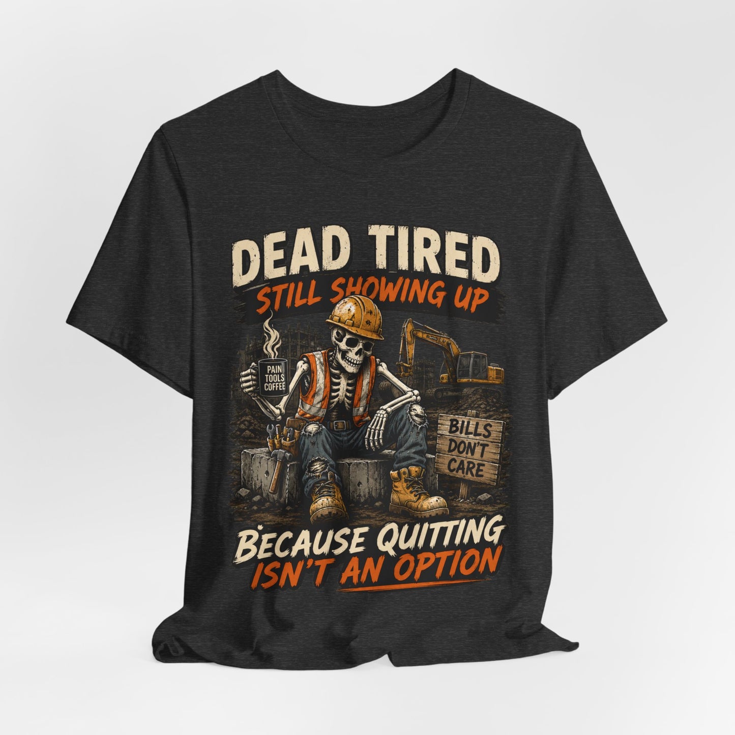 Dead Tired Still Showing Up Tee