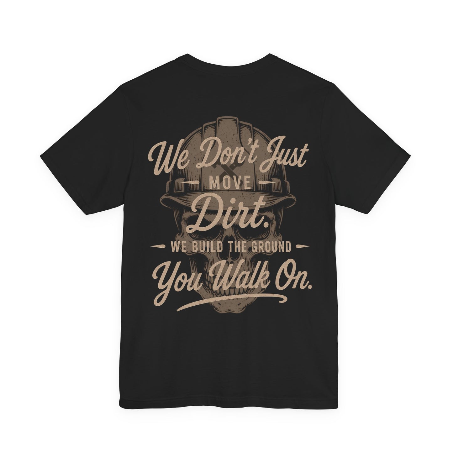We Don't Just Move Dirt T-Shirt | Heavy Equipment Operator Gift | Skilled Trades Society