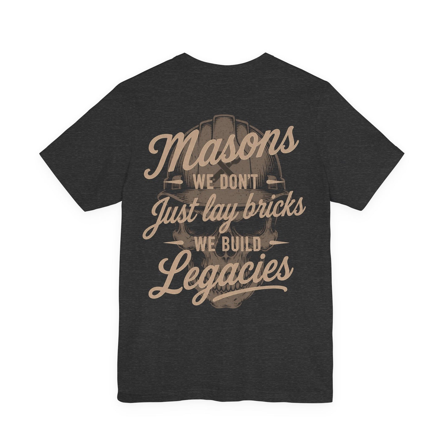 Masons We Don't Just Lay Bricks We Build Legacies T-Shirt | Mason Gift | Skilled Trades Society