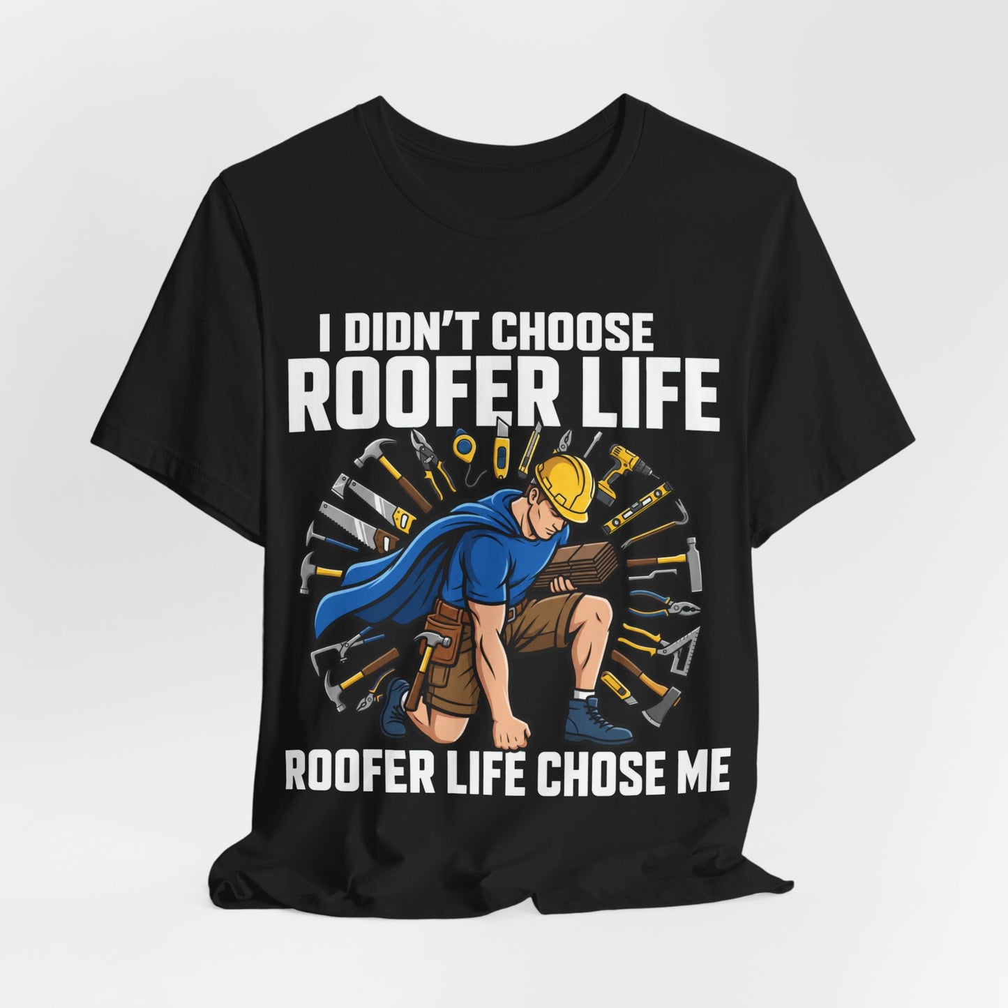 Roofer Life Chose Me Tee