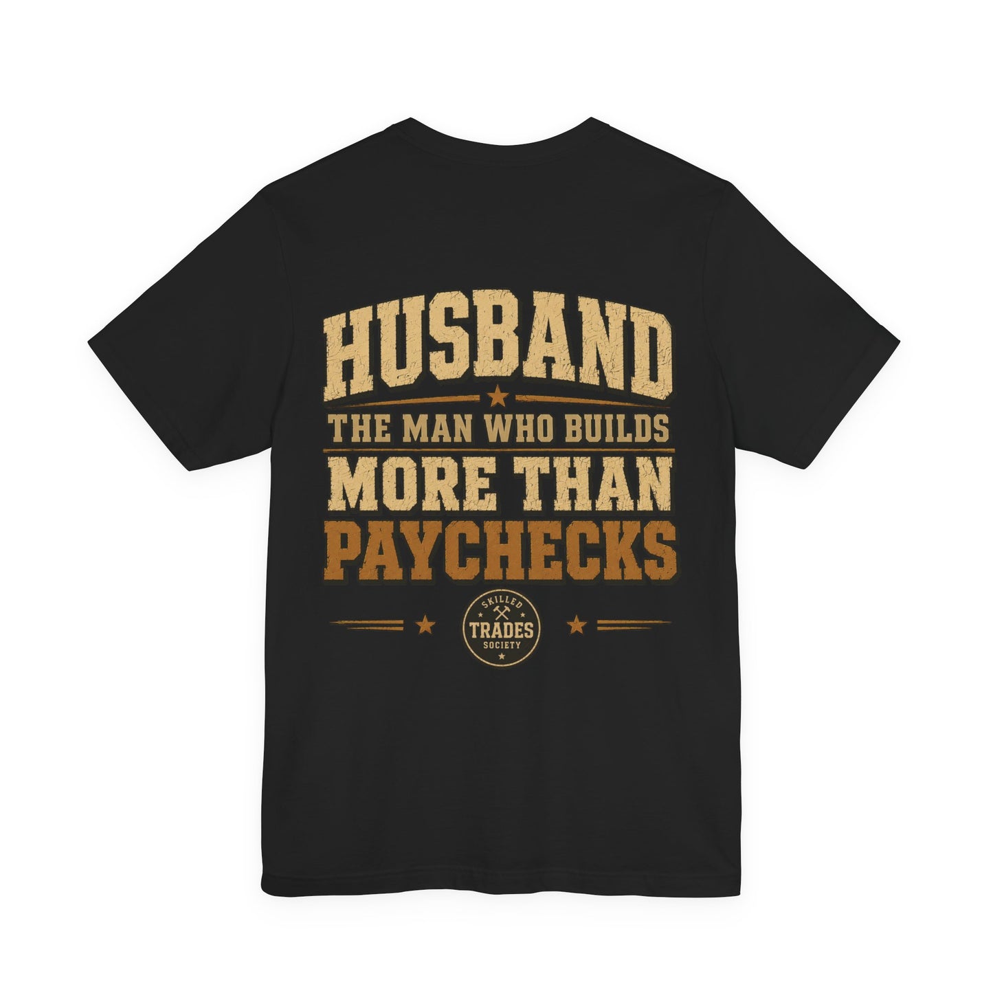 Husband Builds More Than Paychecks Tee