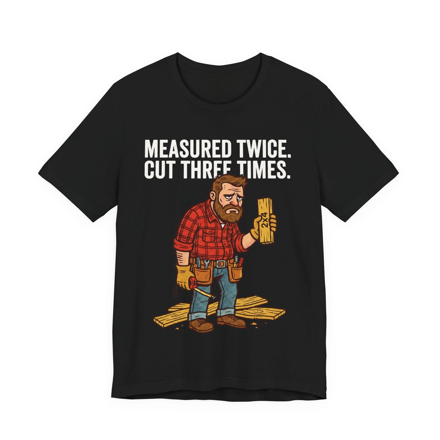 Measured Twice Cut Three Times Tee