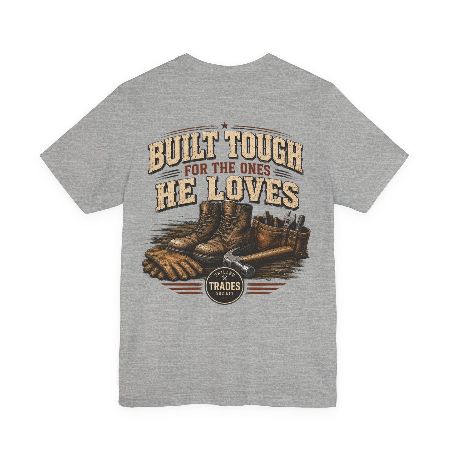 Built Tough for the Ones He Loves T-Shirt | Skilled Trades Society | Gift for Tradesman Dad