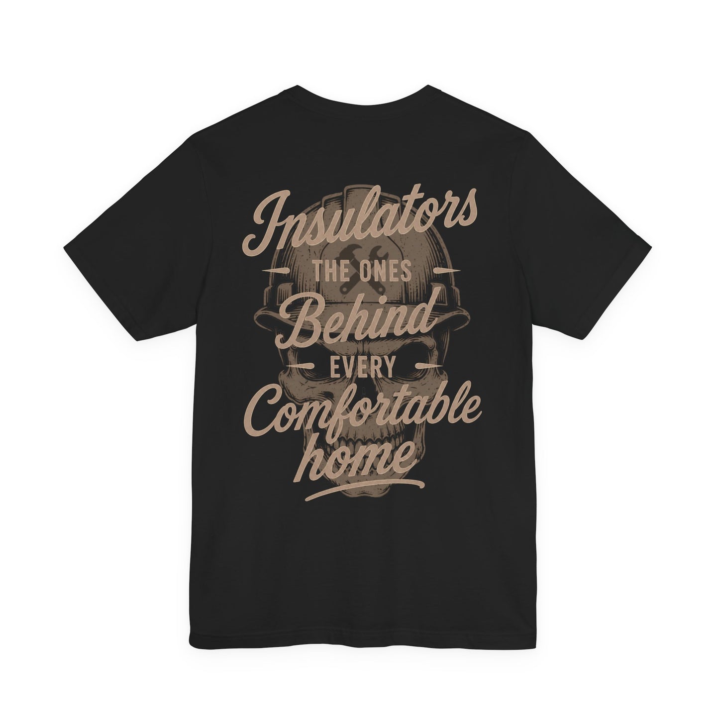 Insulators The Ones Behind Every Comfortable Home T-Shirt | Insulator Gift | Skilled Trades Society