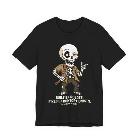 Built By Robots Fixed By Contortionists Mechanic Life T-Shirt | Auto Tech Humor Tee | Trades Gift