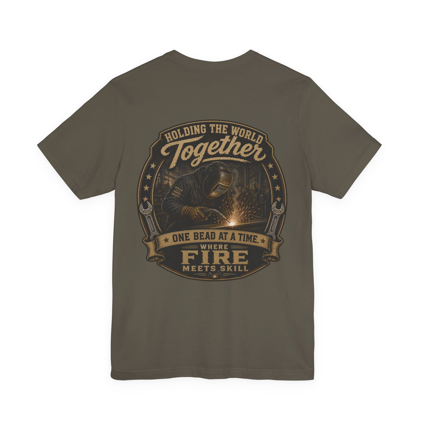 Holding the World Together Welder T-Shirt | One Bead at a Time | Skilled Trades Society