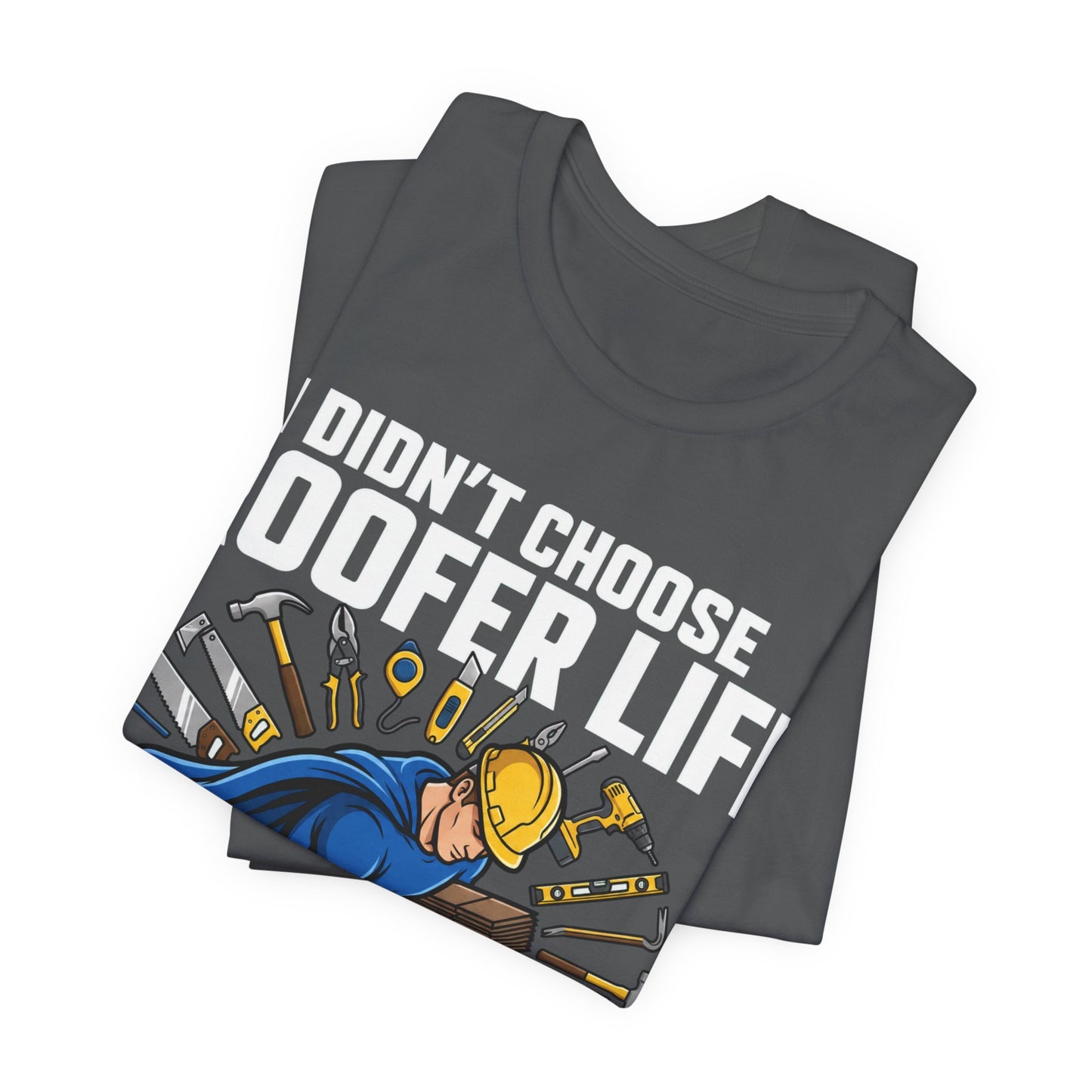 Roofer Life Chose Me Tee