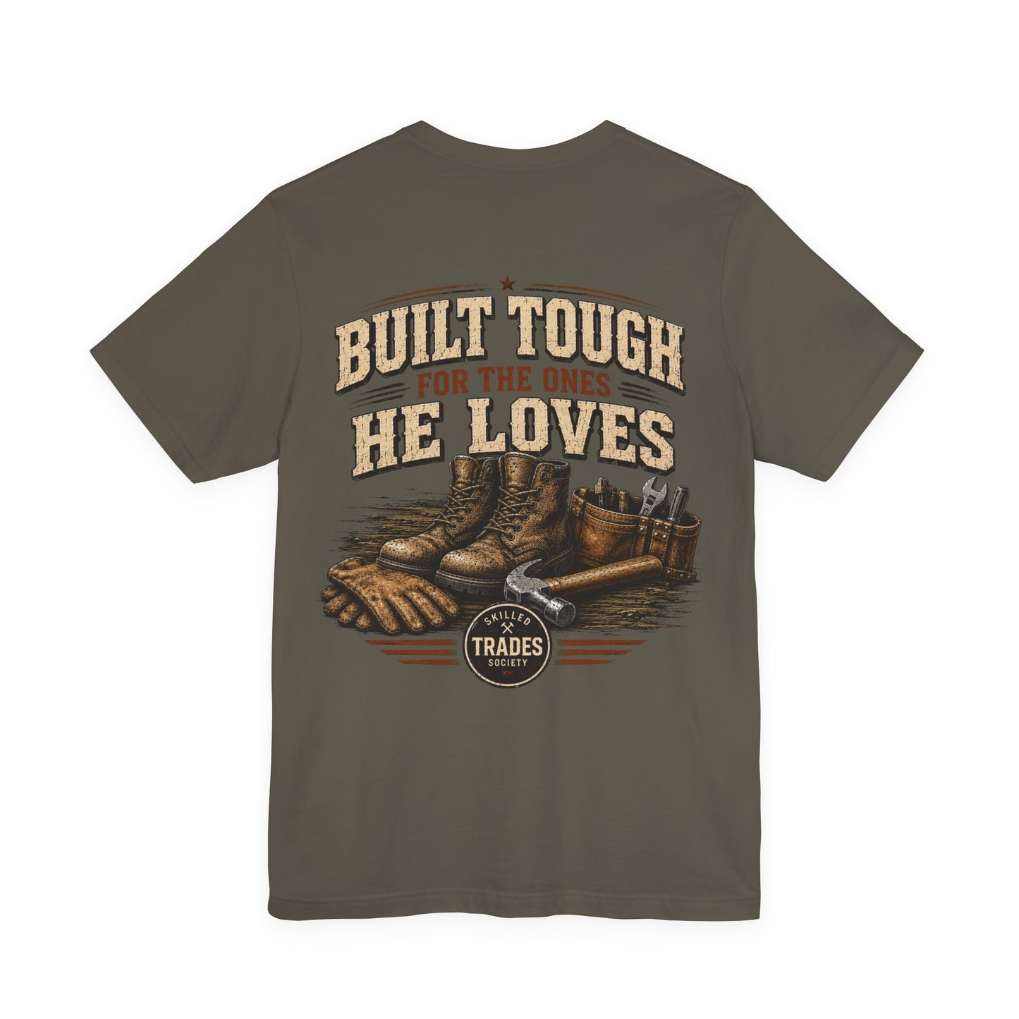 Built Tough for the Ones He Loves T-Shirt | Skilled Trades Society | Gift for Tradesman Dad