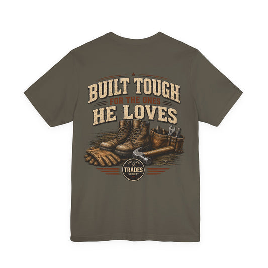 Built Tough for the Ones He Loves T-Shirt | Skilled Trades Society | Gift for Tradesman Dad