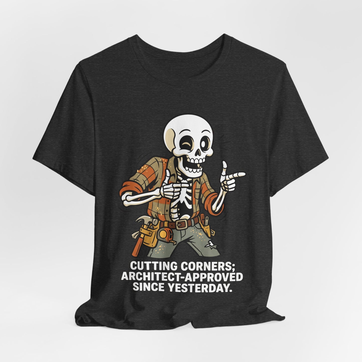 Cutting Corners Architect Approved Since Yesterday Funny Carpenter T-Shirt | Construction Humor Tee | Gift