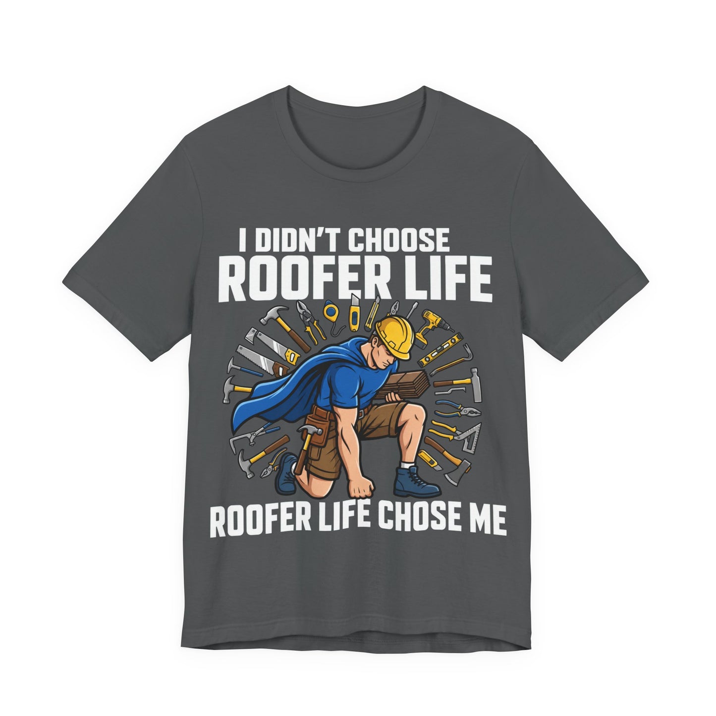 Roofer Life Chose Me Tee