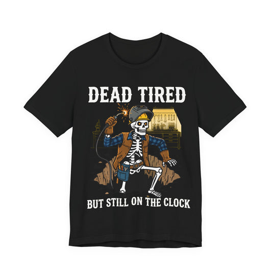 Dead Tired But Still On The Clock Skeleton Welder T-Shirt | Funny Welder Gift | Dark Humor Trades Tee