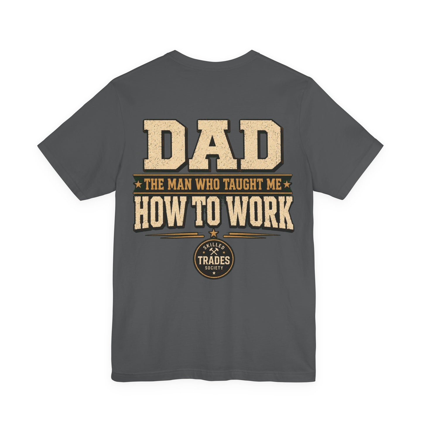 Dad Taught Me How To Work — Text Tee