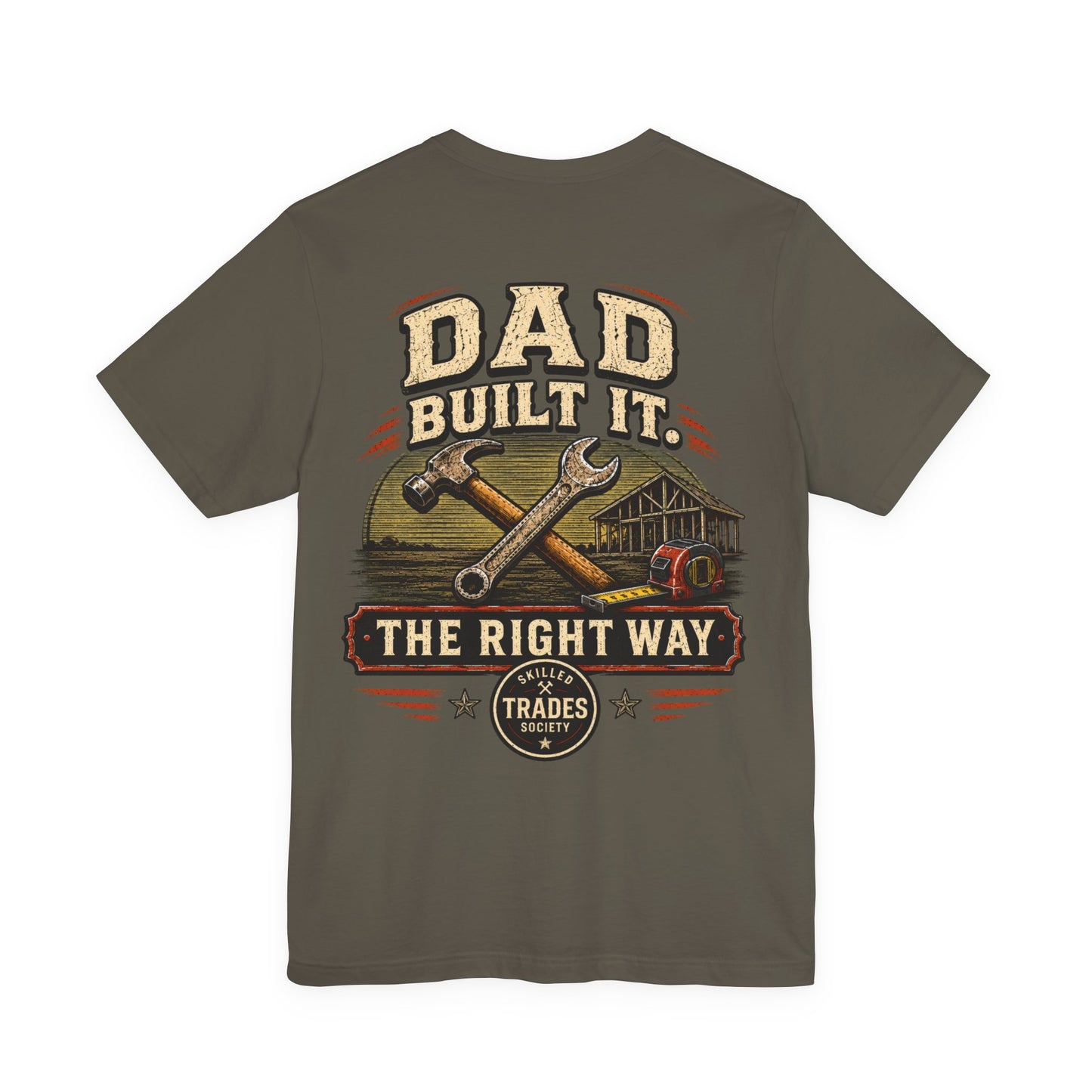 Dad Built It The Right Way T-Shirt | Skilled Trades Society | Gift for Tradesman Dad
