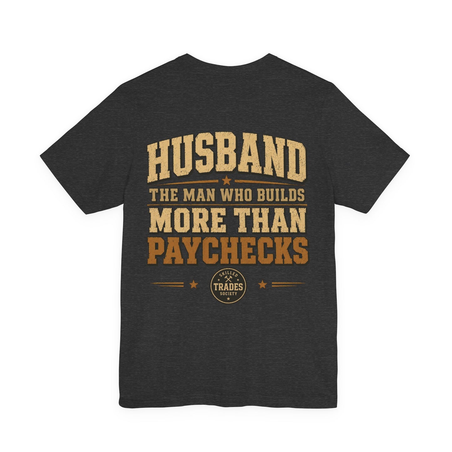 Husband Builds More Than Paychecks Tee