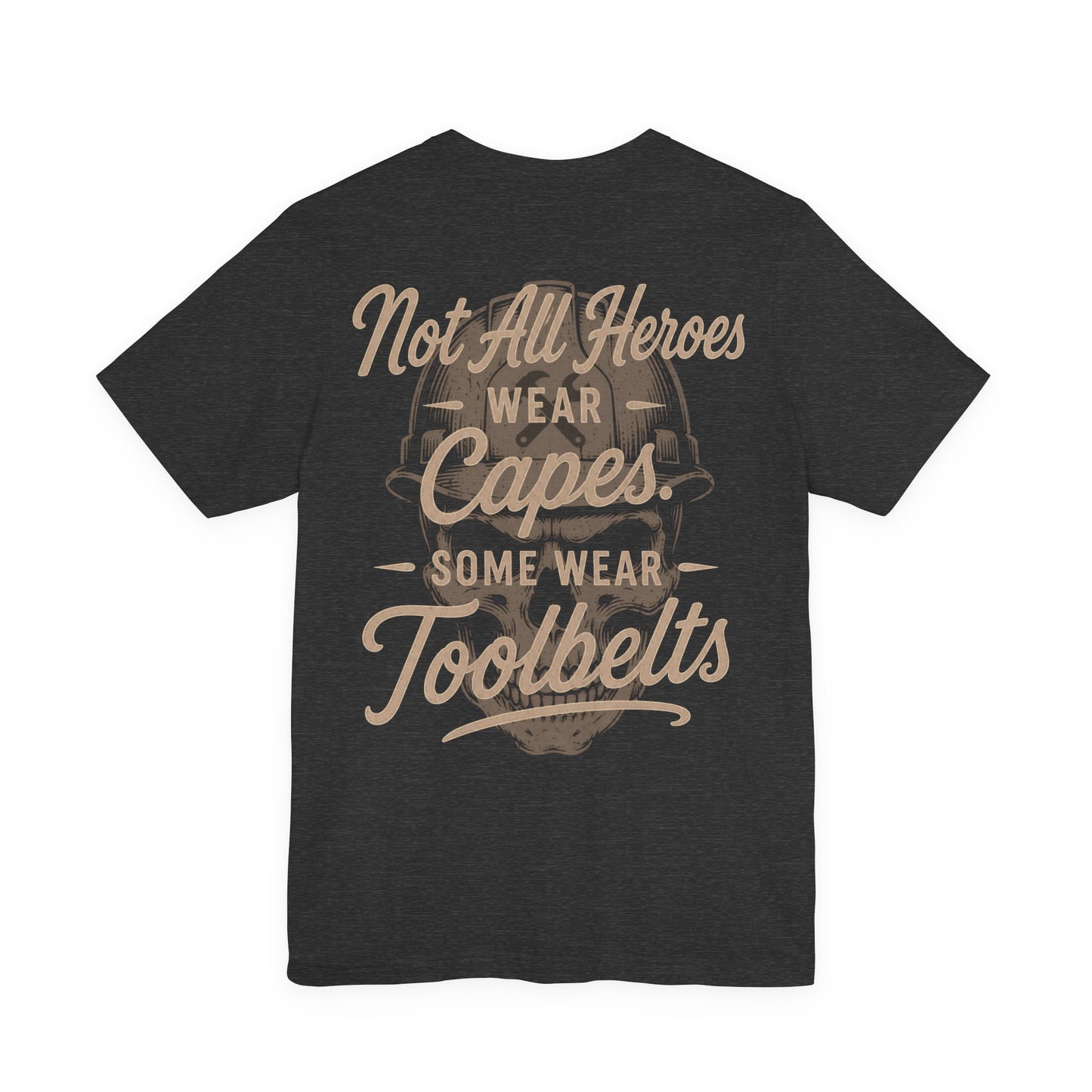Not All Heroes Wear Capes Some Wear Toolbelts T-Shirt | Skilled Trades Gift | Skilled Trades Society