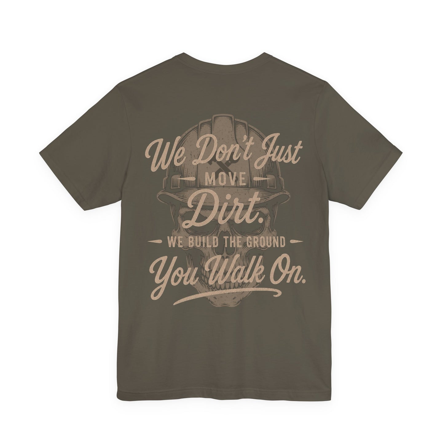 We Don't Just Move Dirt T-Shirt | Heavy Equipment Operator Gift | Skilled Trades Society