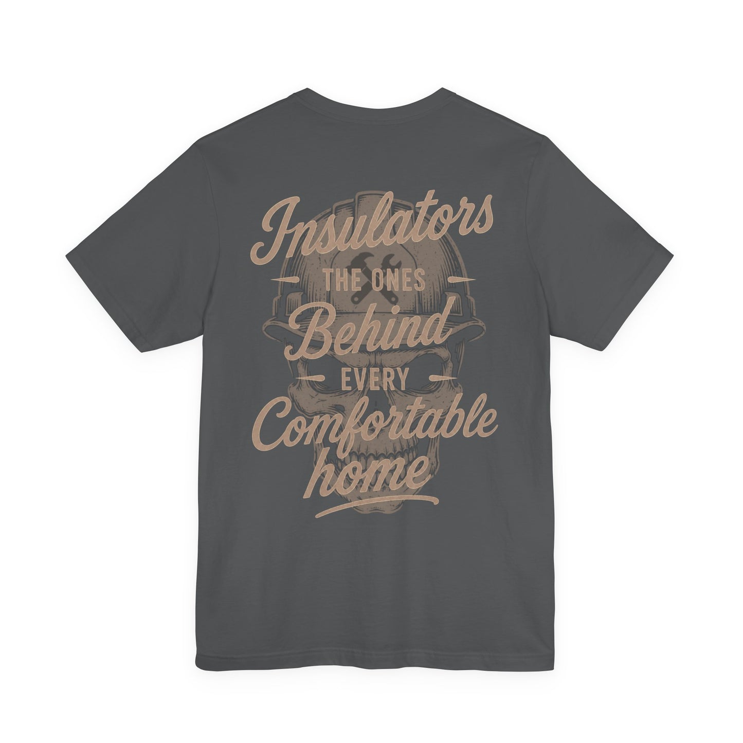 Insulators The Ones Behind Every Comfortable Home T-Shirt | Insulator Gift | Skilled Trades Society
