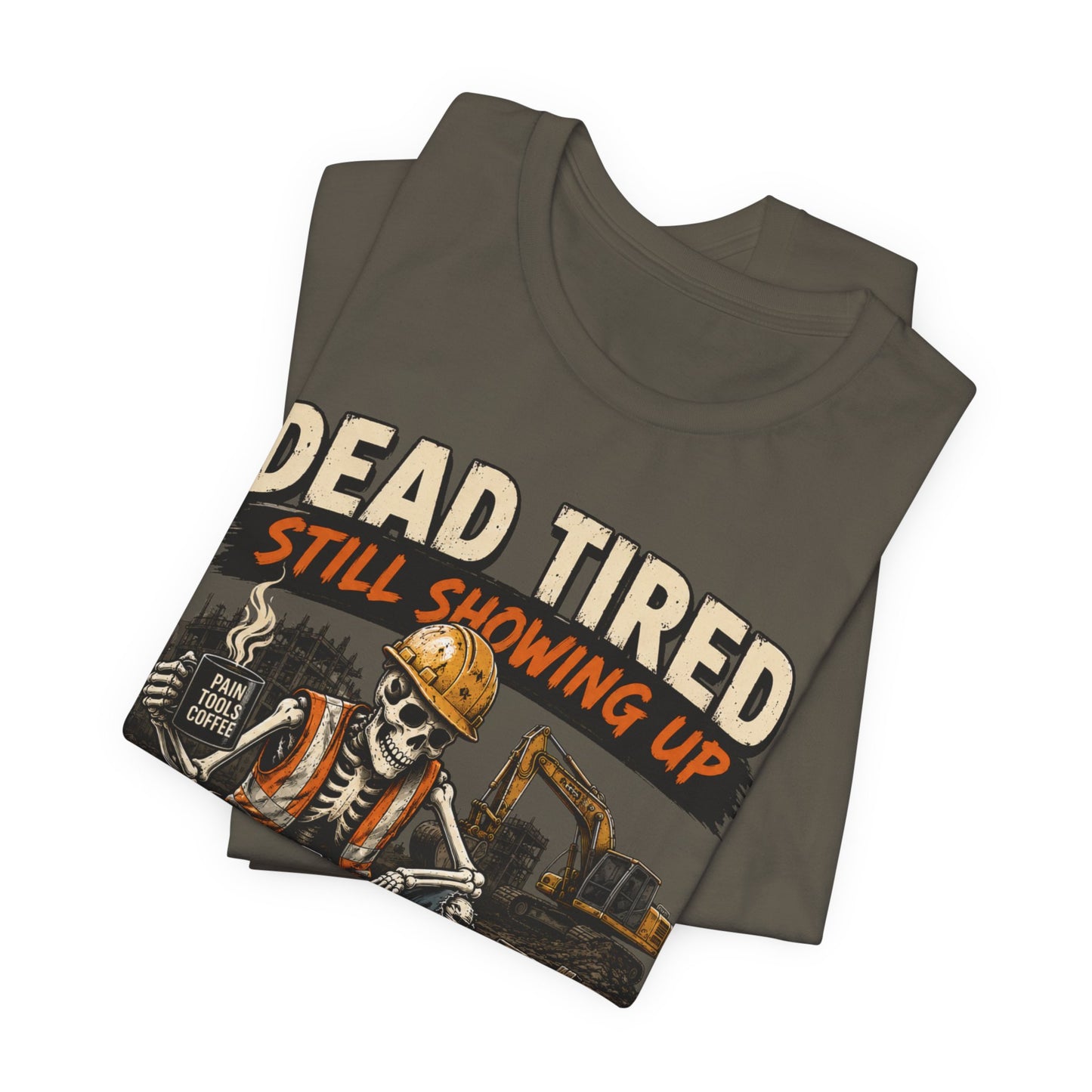 Dead Tired Still Showing Up Tee