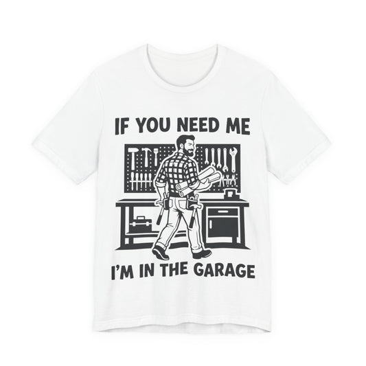 If You Need Me I'm In The Garage Stencil T-Shirt | Minimalist Carpenter Tee | Workshop Dad Gift