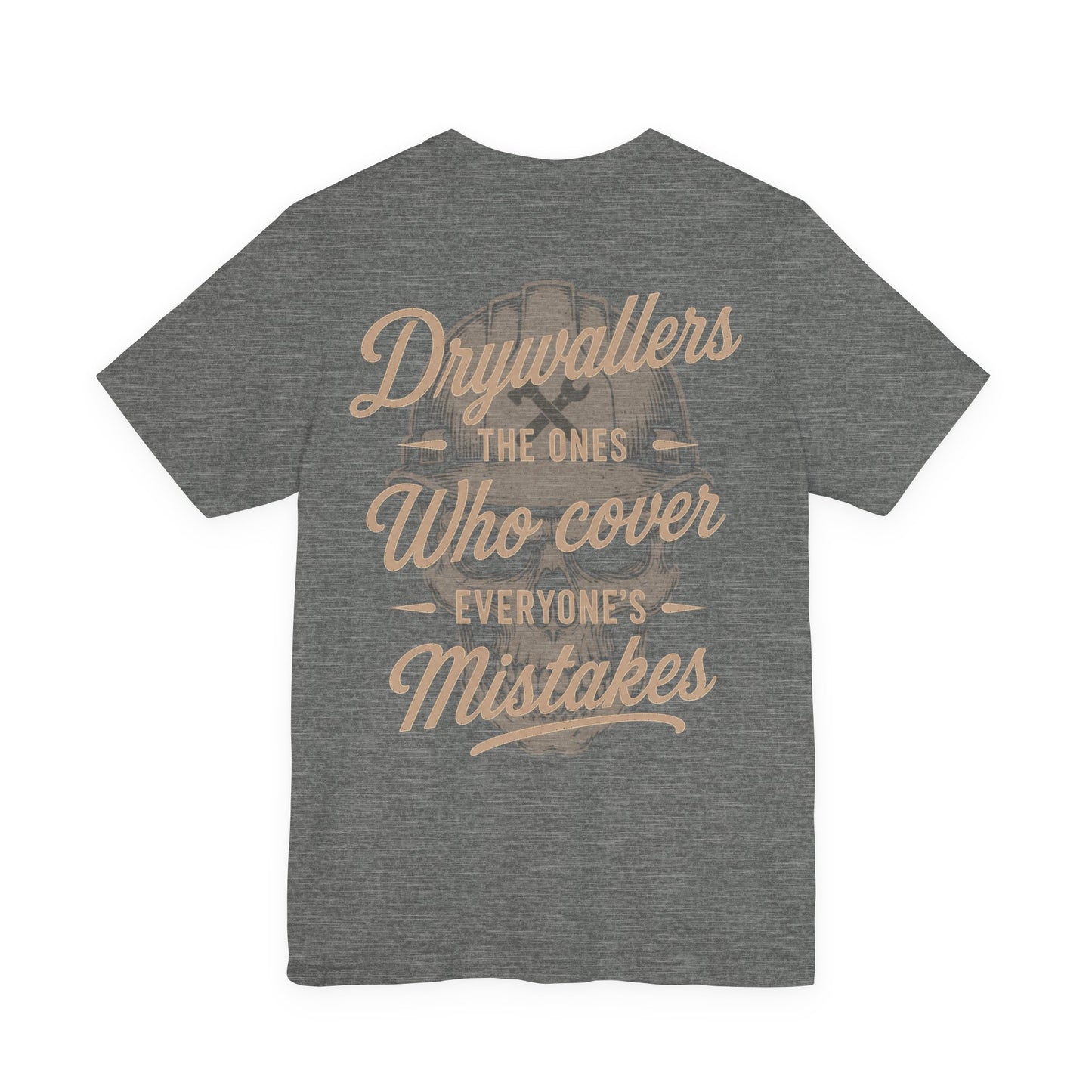 Drywallers The Ones Who Cover Everyone's Mistakes T-Shirt | Drywaller Gift | Skilled Trades Society