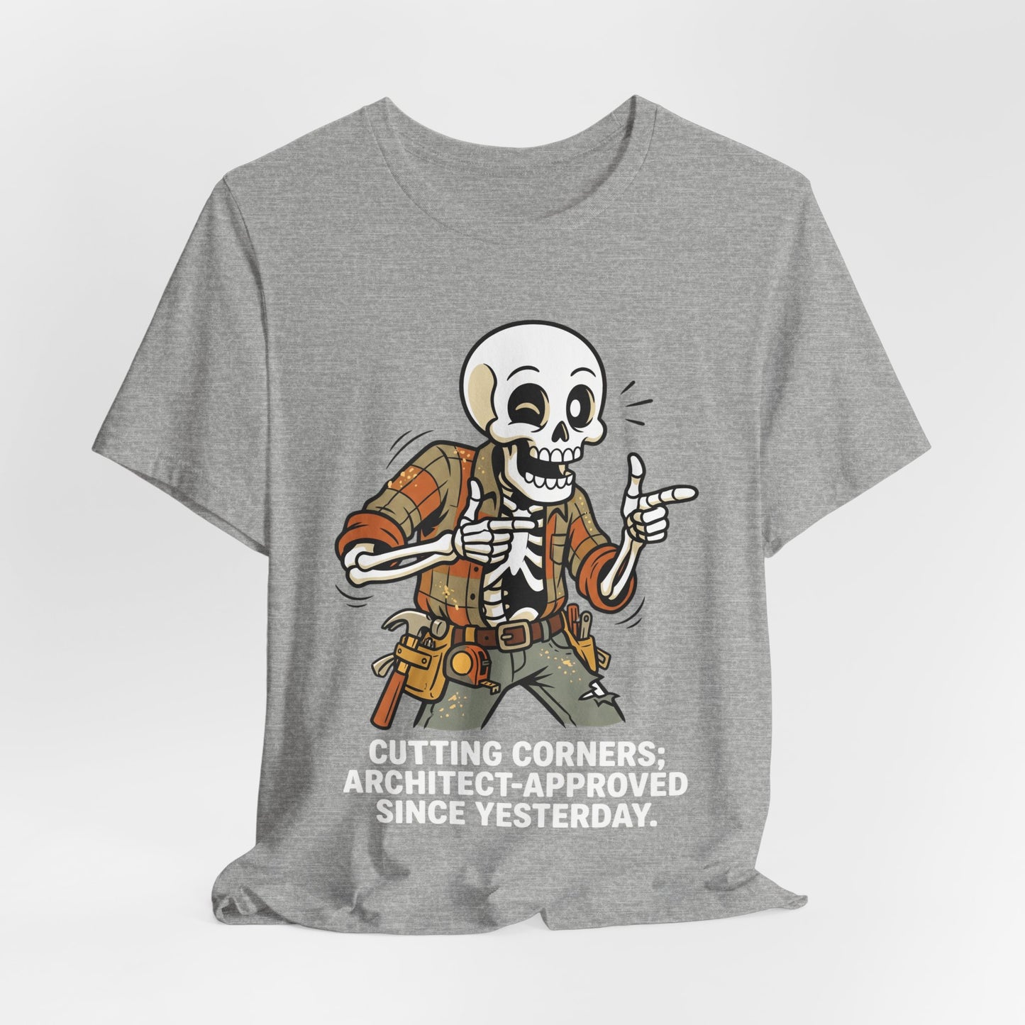 Cutting Corners Architect Approved Since Yesterday Funny Carpenter T-Shirt | Construction Humor Tee | Gift