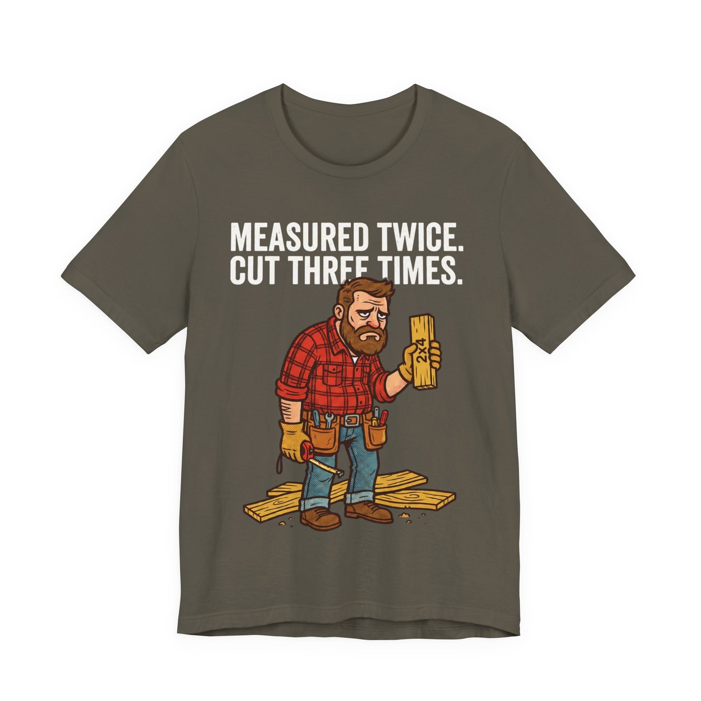 Measured Twice Cut Three Times Tee