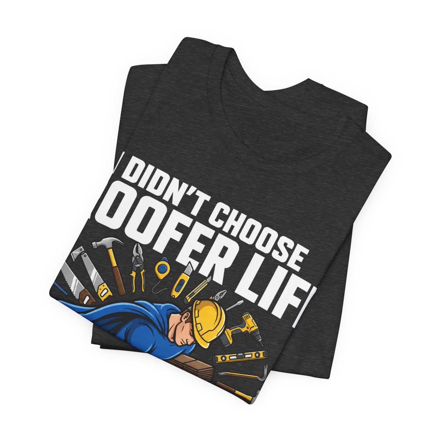 Roofer Life Chose Me Tee