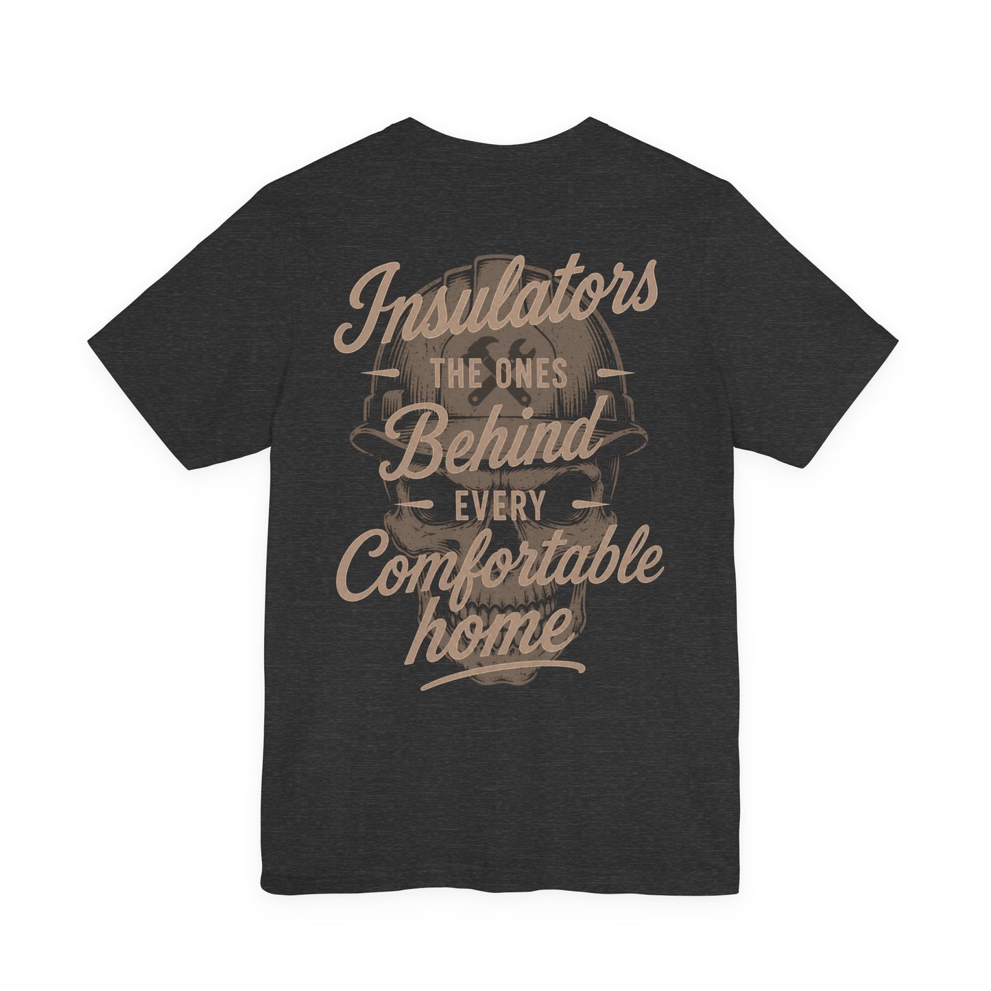Insulators The Ones Behind Every Comfortable Home T-Shirt | Insulator Gift | Skilled Trades Society