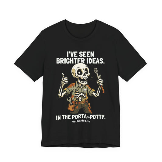 I've Seen Brighter Ideas In The Porta Potty Funny Mechanic T-Shirt | Mechanic Humor Tee | Gift