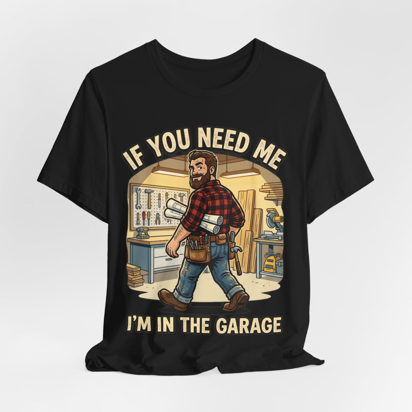 If You Need Me I'm In The Garage Tee