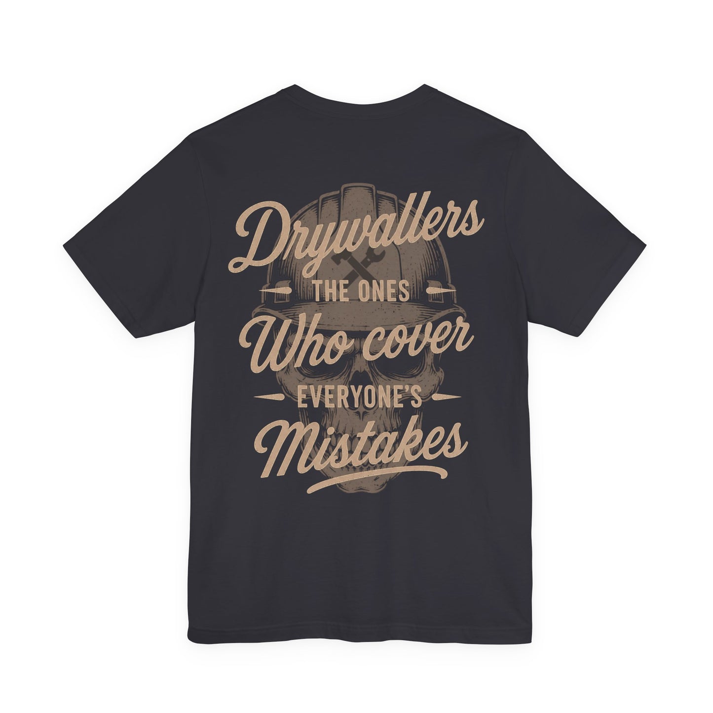 Drywallers The Ones Who Cover Everyone's Mistakes T-Shirt | Drywaller Gift | Skilled Trades Society