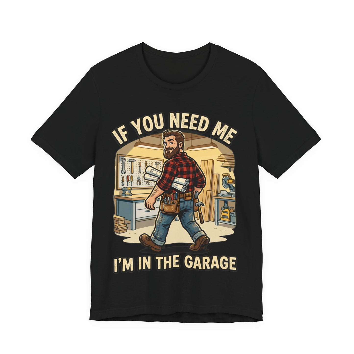 If You Need Me I'm In The Garage Tee