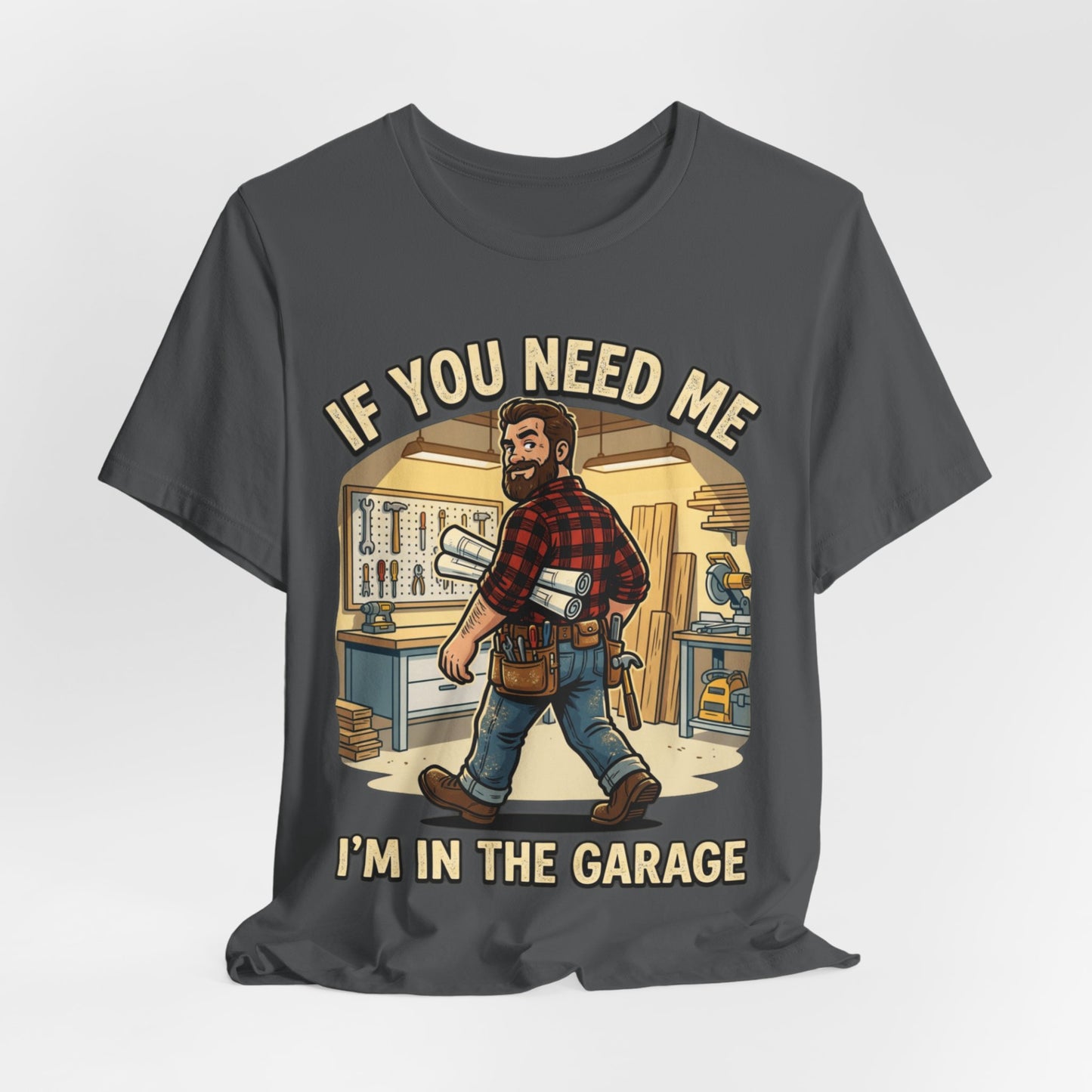 If You Need Me I'm In The Garage Tee