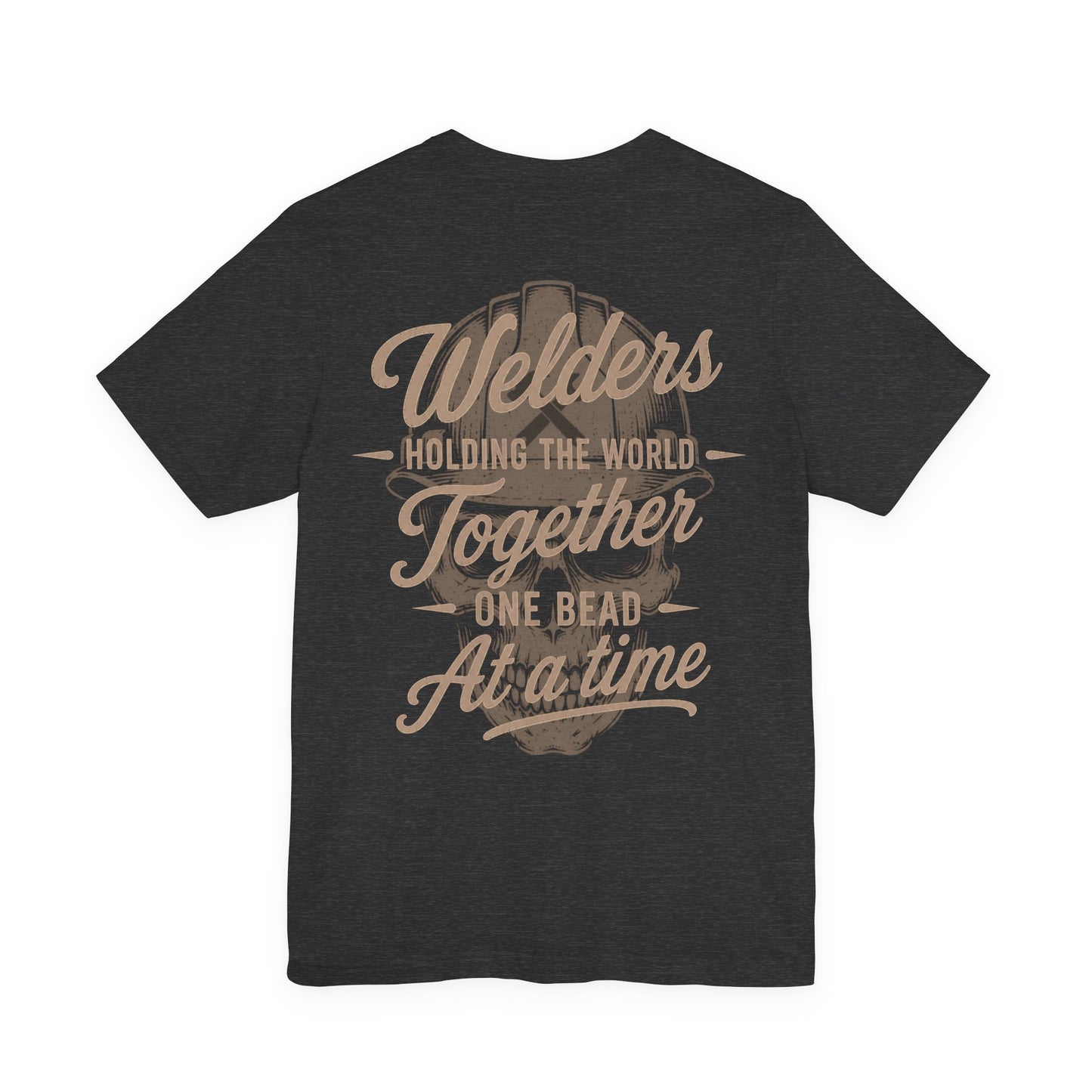 Welders Holding The World Together One Bead At A Time T-Shirt | Welder Gift | Skilled Trades Society