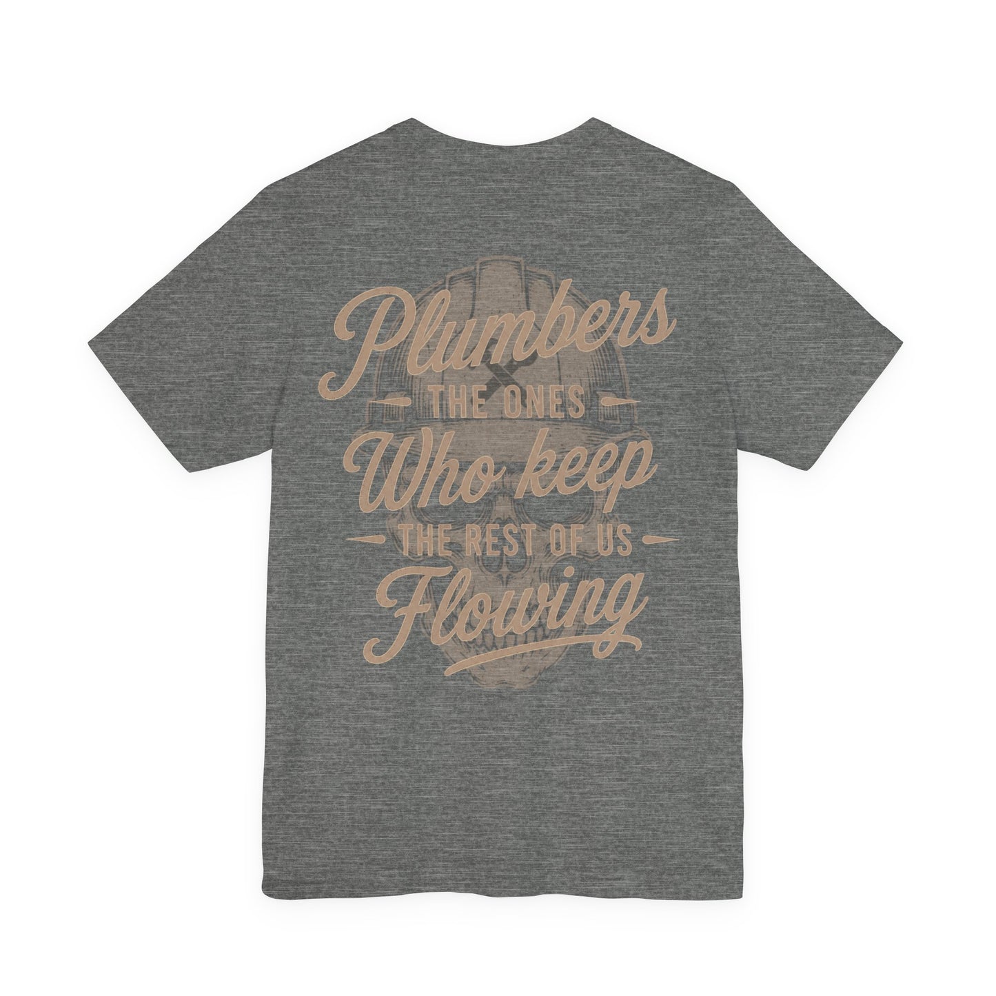 Plumbers The Ones Who Keep The Rest Of Us Flowing T-Shirt | Plumber Gift | Skilled Trades Society