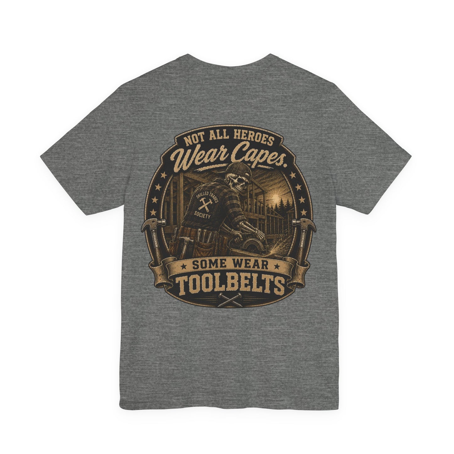 Not All Heroes Wear Toolbelts — Construction Tee