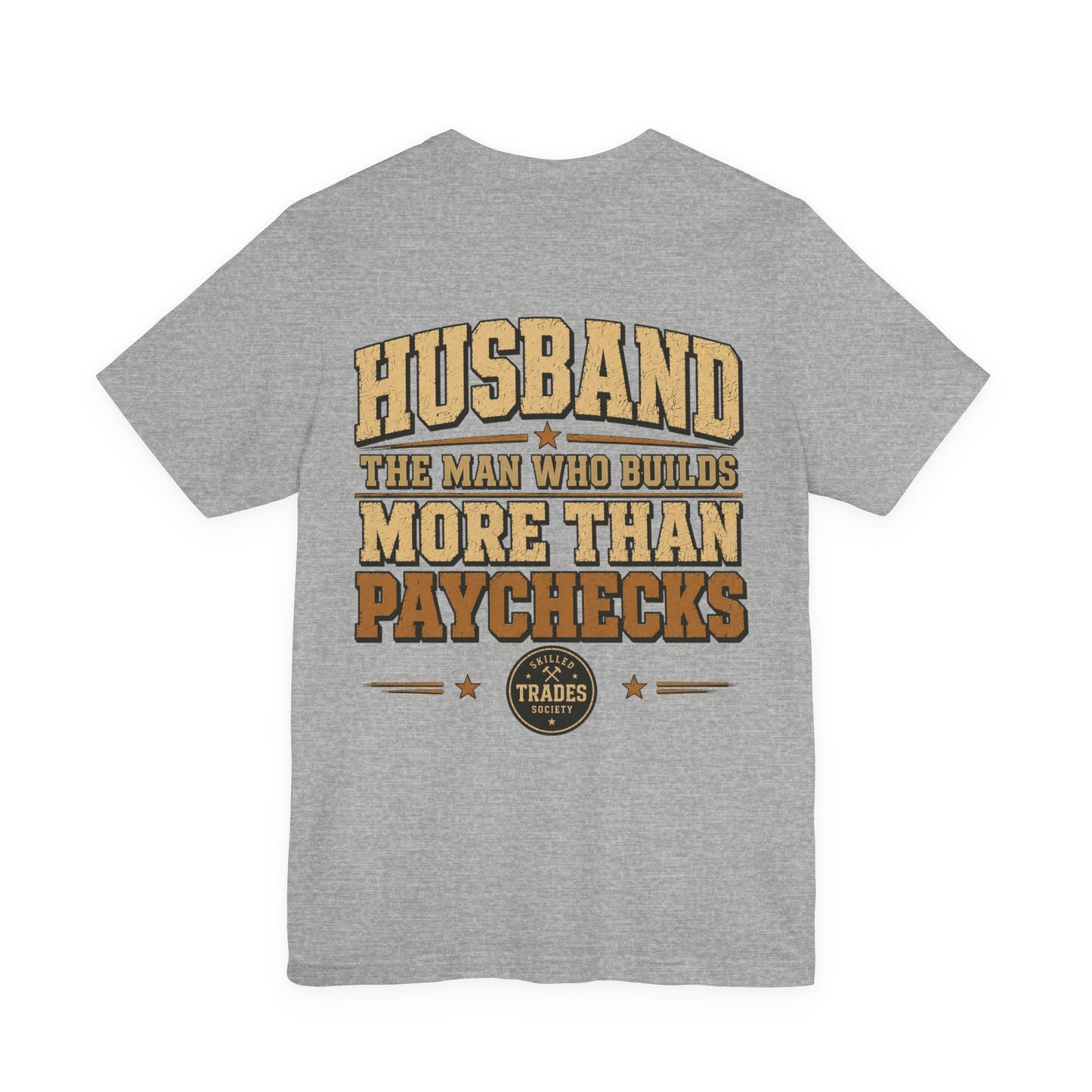 Husband Builds More Than Paychecks Tee