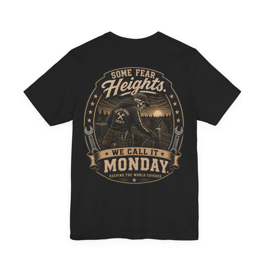 Some Fear Heights We Call It Monday T-Shirt | Keeping the World Covered |Skilled Trades Society