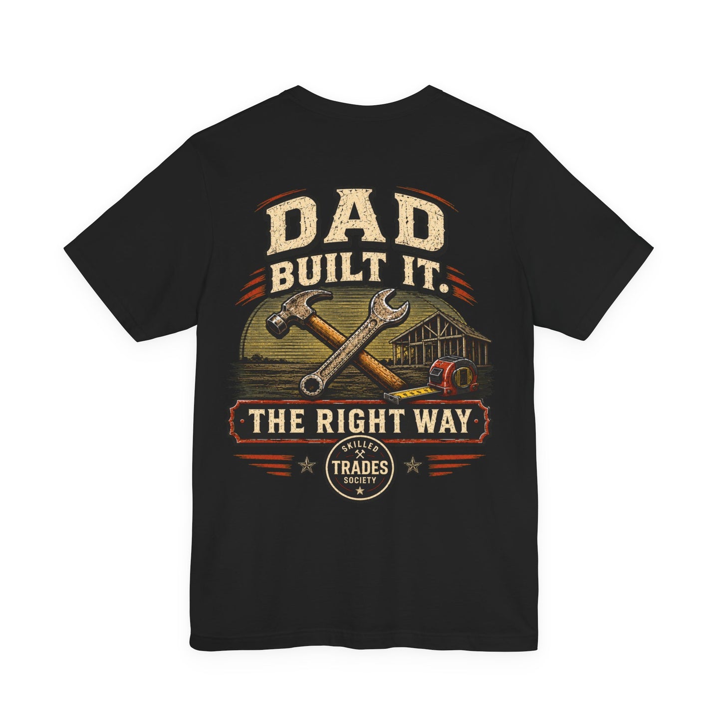 Dad Built It The Right Way T-Shirt | Skilled Trades Society | Gift for Tradesman Dad