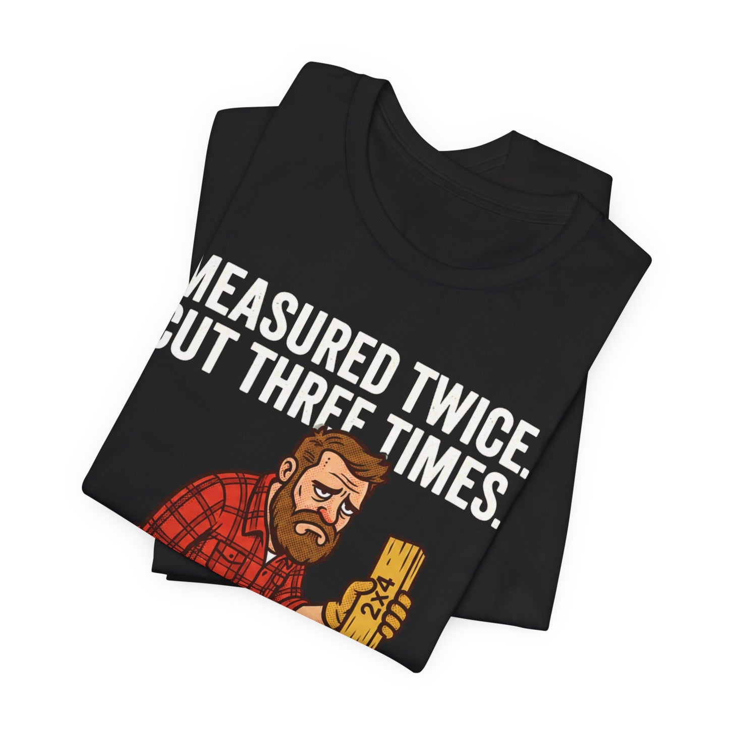 Measured Twice Cut Three Times Tee