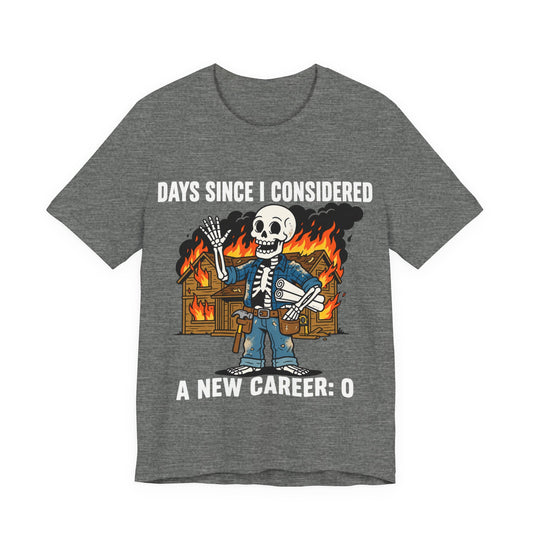 Days Since I Considered A New Career 0 Skeleton Carpenter T-Shirt | Dark Humor Trades Tee | Funny Gift