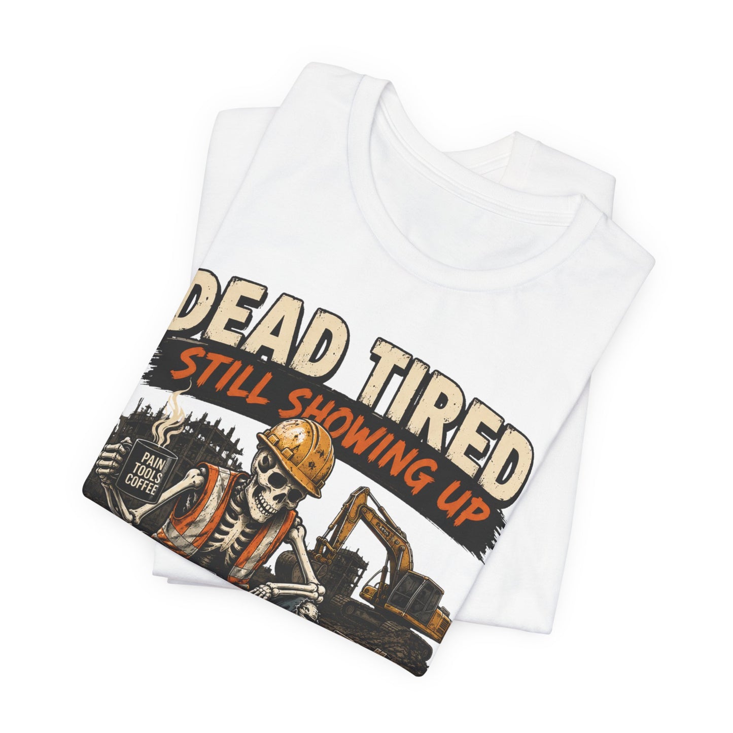 Dead Tired Still Showing Up Tee