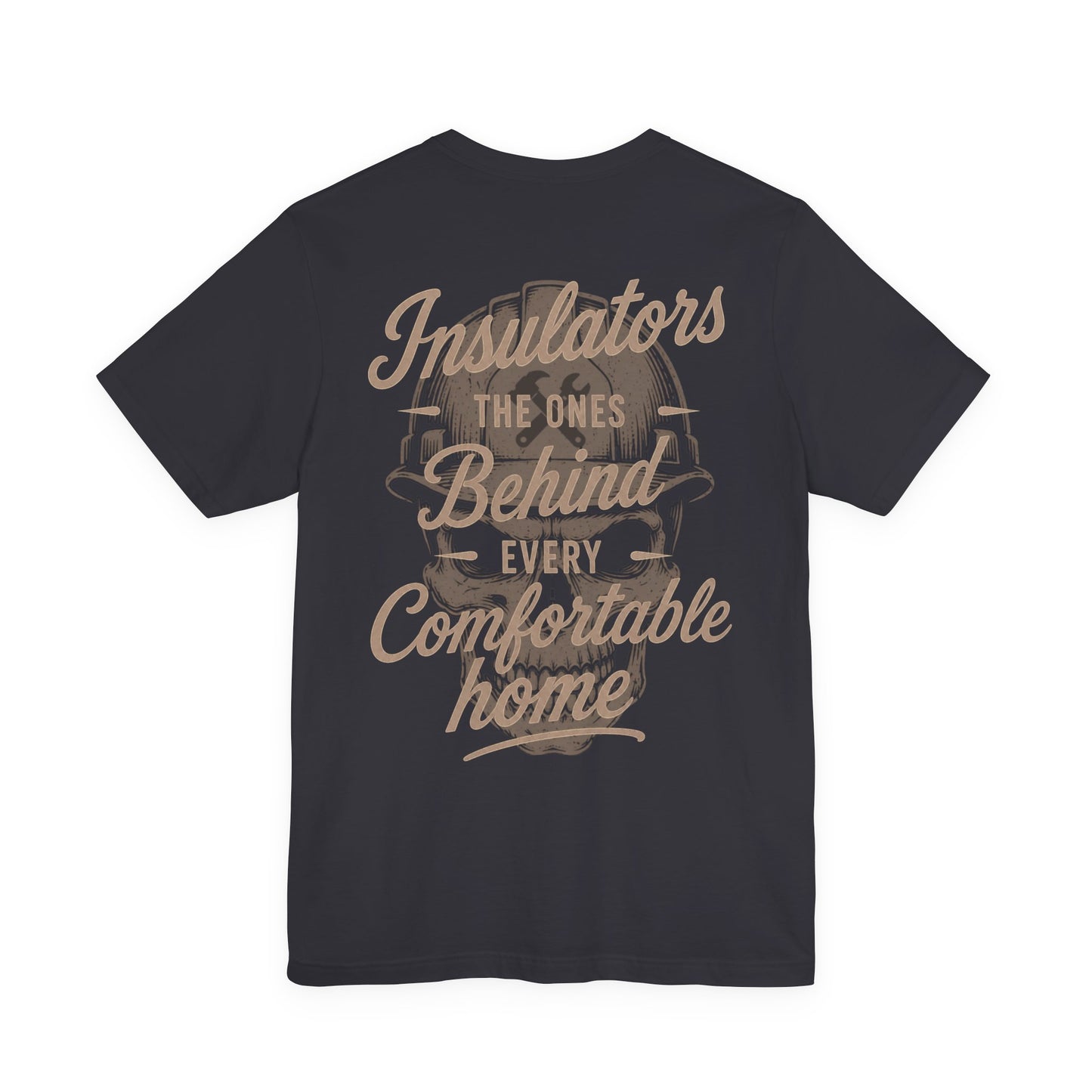 Insulators The Ones Behind Every Comfortable Home T-Shirt | Insulator Gift | Skilled Trades Society