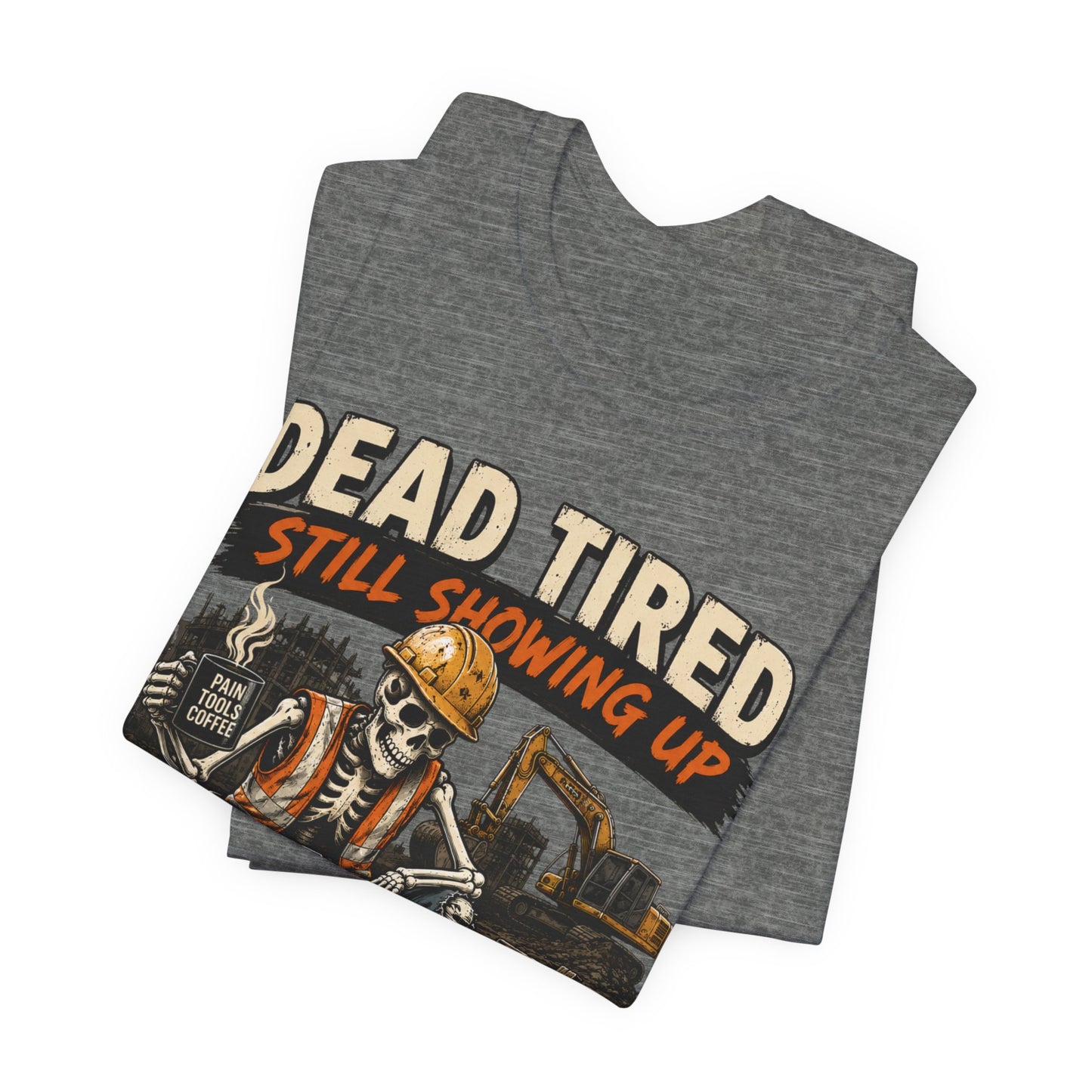 Dead Tired Still Showing Up Tee