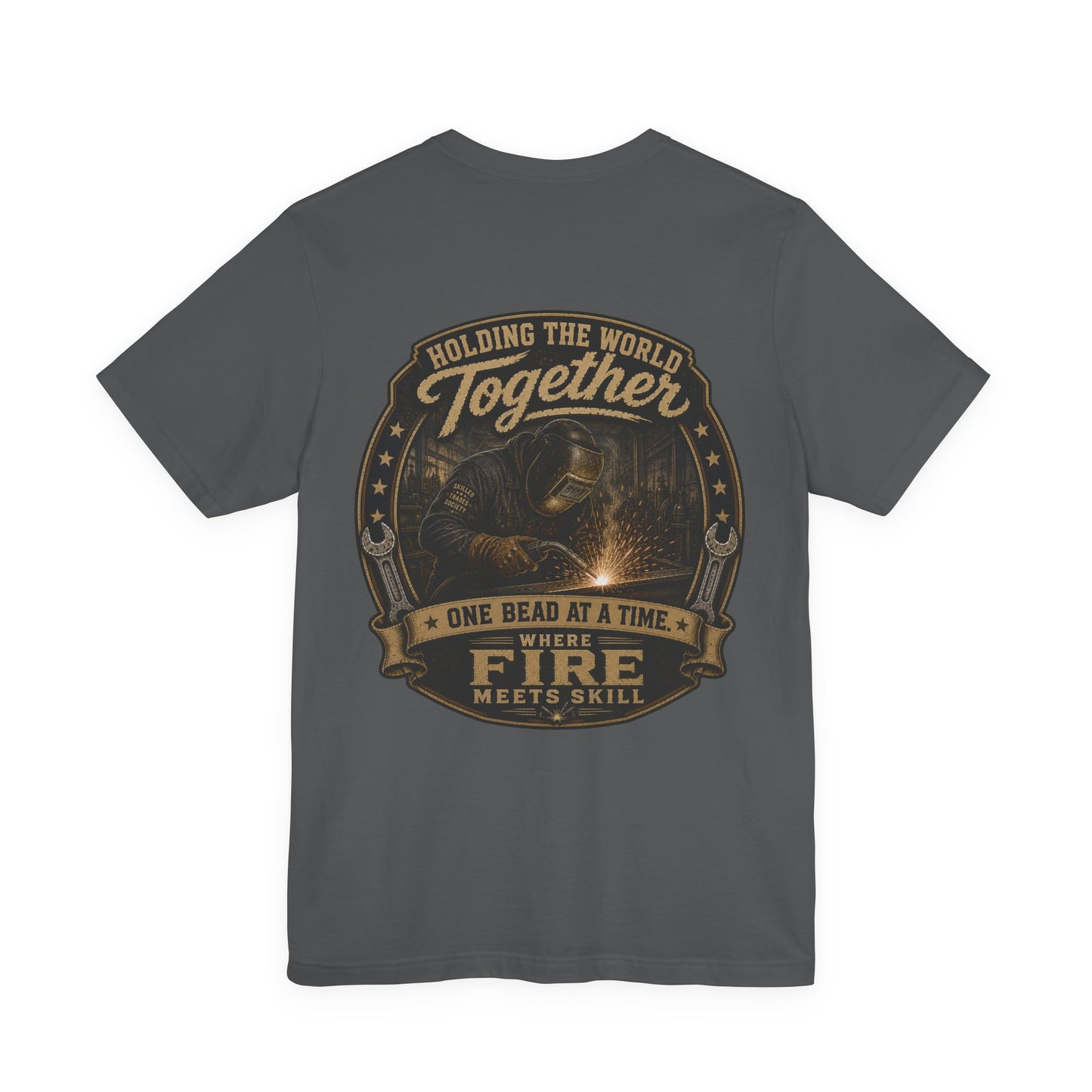 Holding the World Together Welder T-Shirt | One Bead at a Time | Skilled Trades Society