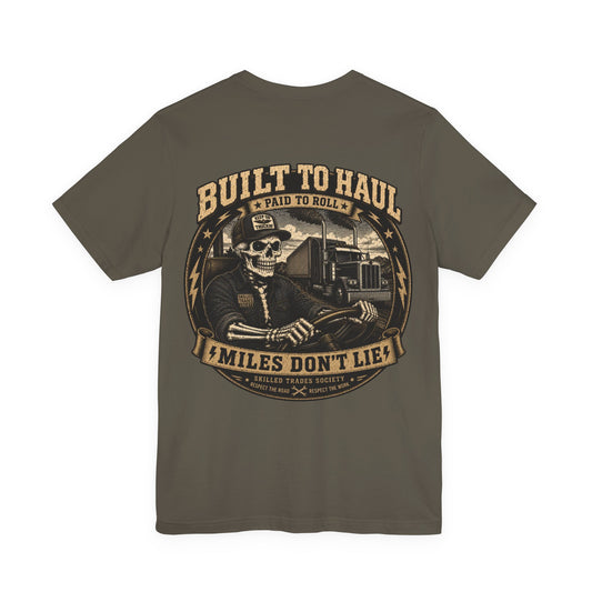 Built to Haul Truck Driver Miles Don't Lie Trucker T-Shirt | Skilled Trades Society