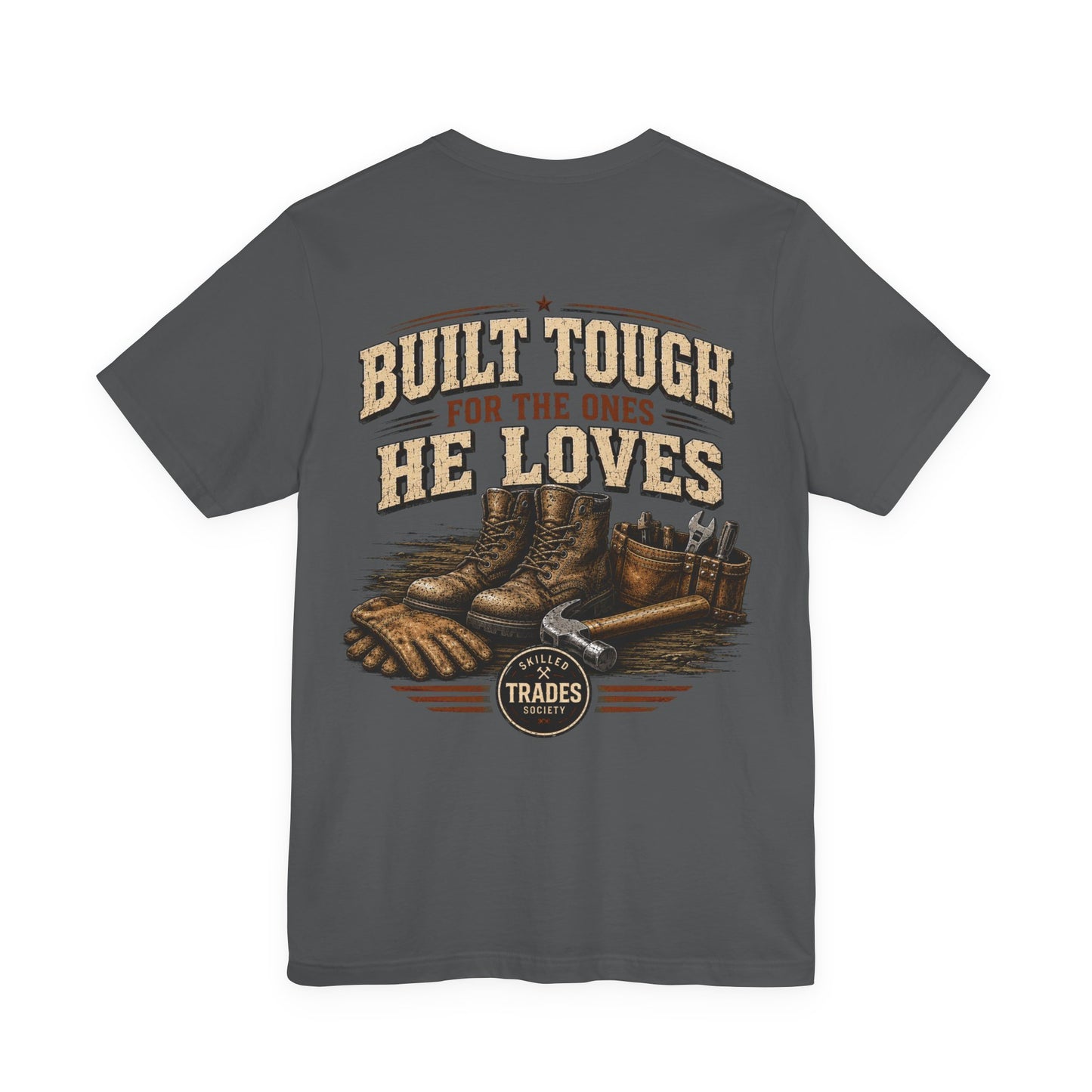 Built Tough for the Ones He Loves T-Shirt | Skilled Trades Society | Gift for Tradesman Dad
