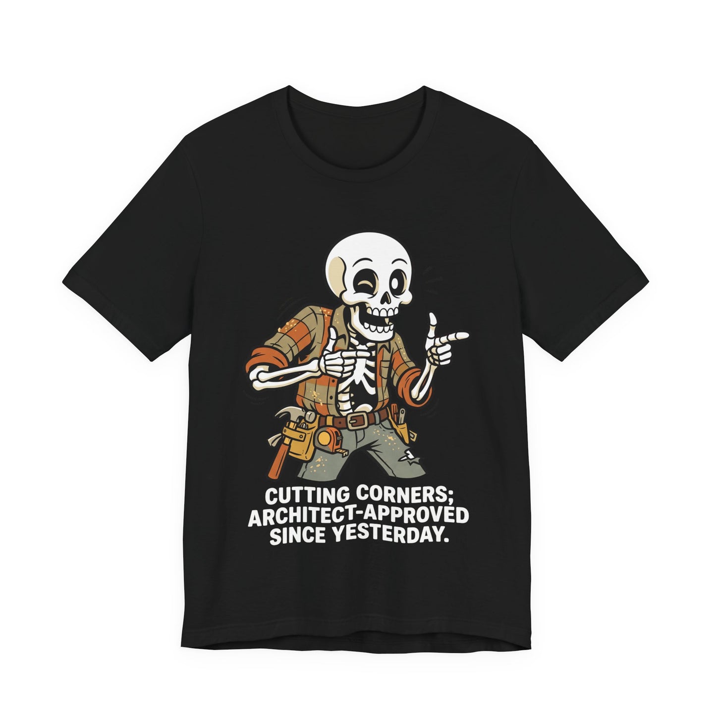 Cutting Corners Architect Approved Since Yesterday Funny Carpenter T-Shirt | Construction Humor Tee | Gift