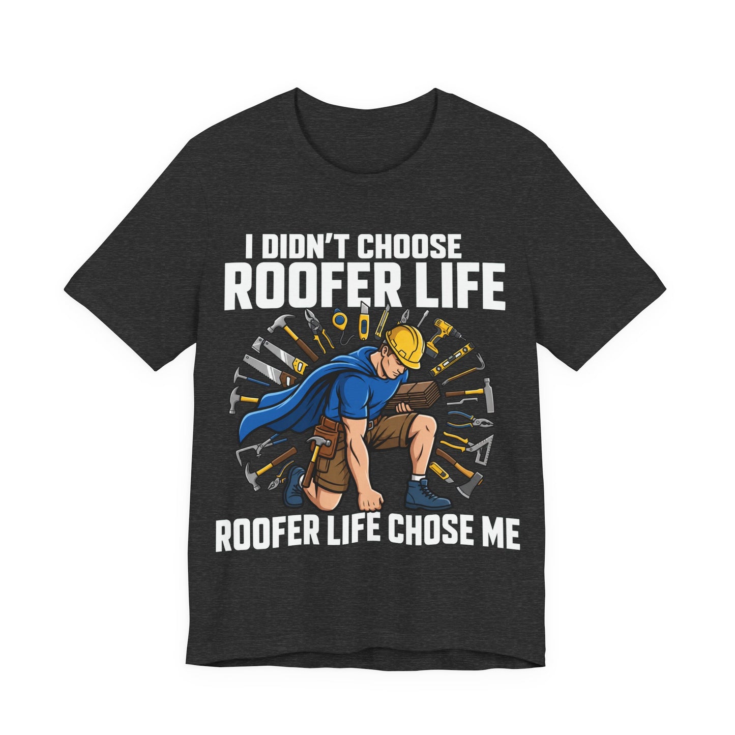 Roofer Life Chose Me Tee